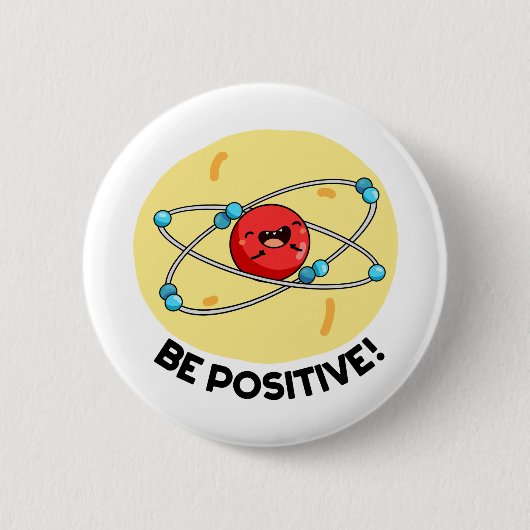 Badge Rond 5 Cm Sois Positive Funny Physique Atom Pun (Devant)