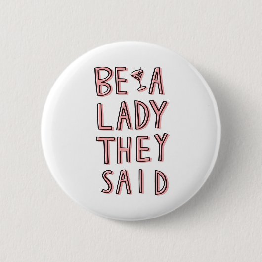 Badge Rond 5 Cm Sois Une Dame Qu'Ils Ont Dit (Devant)