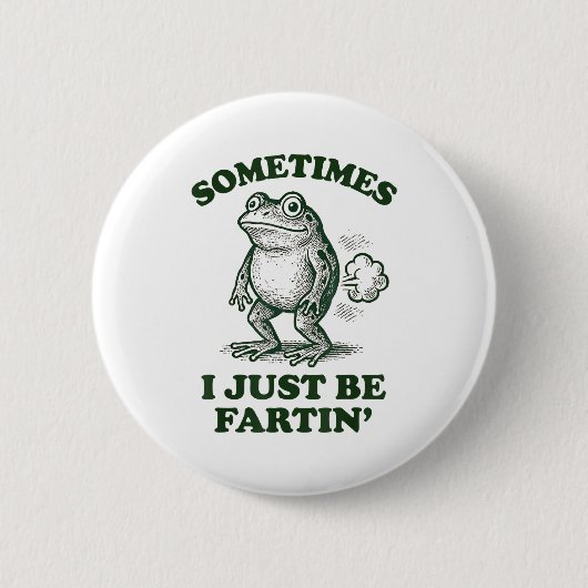 Badge Rond 5 Cm Sometimes I Just Be Fartin' Funny Frog  (Devant)