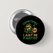 Badge Rond 5 Cm Sometimes I Just Be Fartin, Funny Frog  (Devant & derrière)