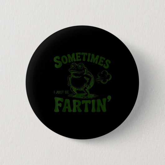 Badge Rond 5 Cm Sometimes I Just Be Farting Frog (Devant)