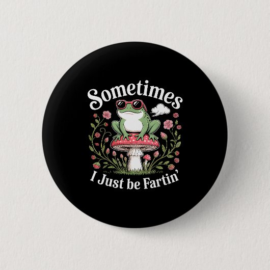 Badge Rond 5 Cm Sometimes I Just Be Farting Funny Frog  (Devant)