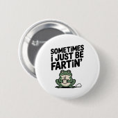Badge Rond 5 Cm Sometimes I Just Be Farting Funny Meme Silly Frog  (Devant & derrière)