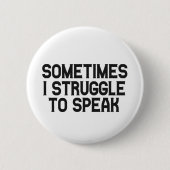 Badge Rond 5 Cm Sometimes i Struggle To Speak Stuttering Disorder (Devant)