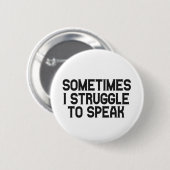 Badge Rond 5 Cm Sometimes i Struggle To Speak Stuttering Disorder (Devant & derrière)