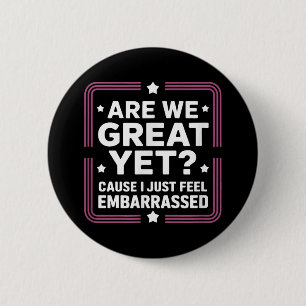 Badge Rond 5 Cm Sommes-Nous Bien Encore Parce Que Je Me Sens Embar