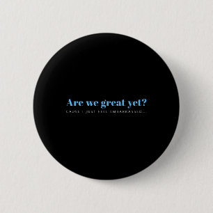 Badge Rond 5 Cm Sommes-Nous Bien Encore Parce Que Je Me Sens Embar