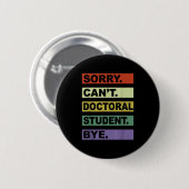 Badge Rond 5 Cm Sorry Can't Doctoral Student Bye Phd Graduation St (Devant & derrière)