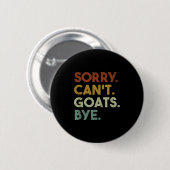Badge Rond 5 Cm Sorry Can't Goats Bye Funny Goats  (Devant & derrière)
