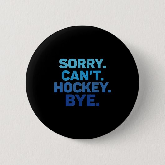 Badge Rond 5 Cm Sorry Can't Hockey Bye  (Devant)
