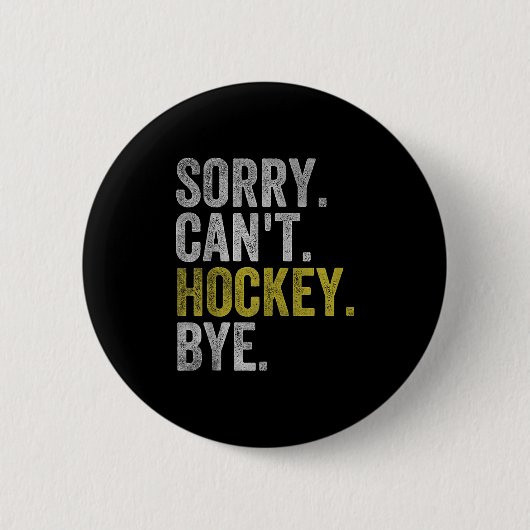 Badge Rond 5 Cm Sorry Can't Hockey Bye Funny Hockey  (Devant)