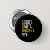 Badge Rond 5 Cm Sorry Can't Hockey Bye Funny Hockey  (Devant & derrière)