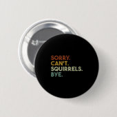 Badge Rond 5 Cm Sorry Can't Squirrels Bye Funny Squirrels (Devant & derrière)