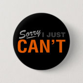 BADGE ROND 5 CM SORRY I JUST CAN'T BUTTON (Devant)