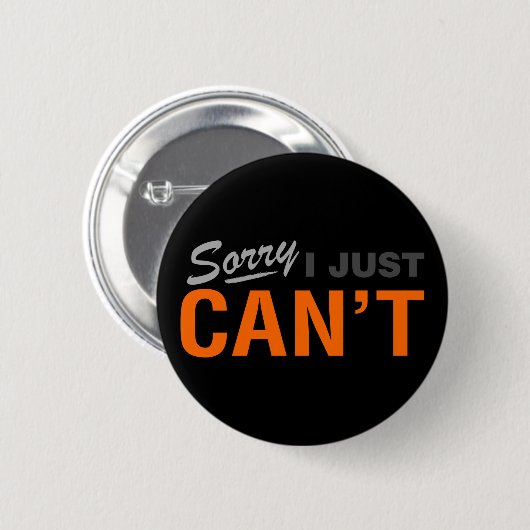 BADGE ROND 5 CM SORRY I JUST CAN'T BUTTON (Devant & derrière)