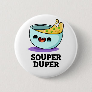 Badge Rond 5 Cm Souper Duper Fundy Soupe Pun