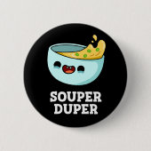 Badge Rond 5 Cm Souper Duper Funny Soup Pun Dark BG (Devant)