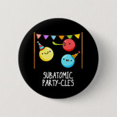 Badge Rond 5 Cm Sous-groupe des partis atomiques Funny Science Pun (Devant)
