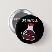 Badge Rond 5 Cm Soy Thankful Funny Soy Sauce Pun Dark BG (Devant & derrière)
