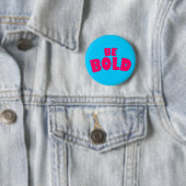 Badge Rond 5 Cm Soyez audacieux (En situation)