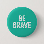 Badge Rond 5 Cm Soyez courageux citation motivationnelle simple (Devant)