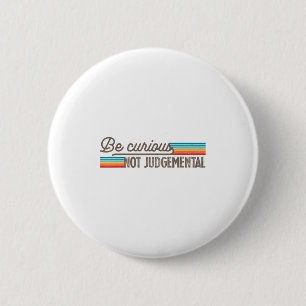 Badge Rond 5 Cm Soyez curieux et non jugeant Motivation Inspiratio