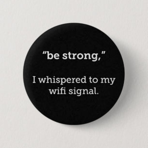BADGE ROND 5 CM SOYEZ FORT WHISPERED WIFI SIGNAL FUNNY COMMENTAIRE