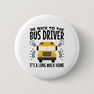 Badge Rond 5 Cm Soyez gentils avec le chauffeur de bus C'est une l