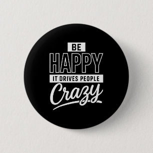 Badge Rond 5 Cm Soyez Heureux Ça Rend Les Gens Fous Drôle Motivati