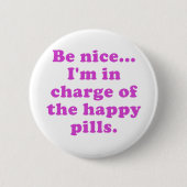 Badge Rond 5 Cm Soyez Nice Im responsable des pilules heureuses (Devant)