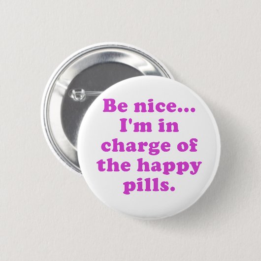 Badge Rond 5 Cm Soyez Nice Im responsable des pilules heureuses (Devant & derrière)