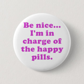 Badge Rond 5 Cm Soyez Nice Im responsable des pilules heureuses