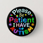 Badge Rond 5 Cm Soyez Patient, S'Il Vous Plaît, J'Ai AUTISME (Devant)