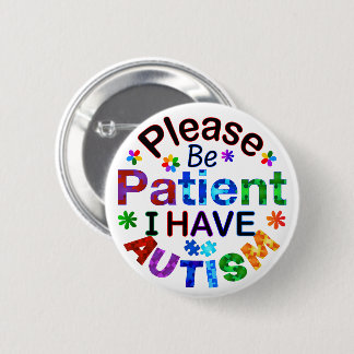 Badge Rond 5 Cm Soyez Patient, S'Il Vous Plaît, J'Ai AUTISME