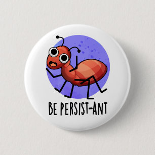 Badge Rond 5 Cm Soyez Persist ant Funny Ant Pun
