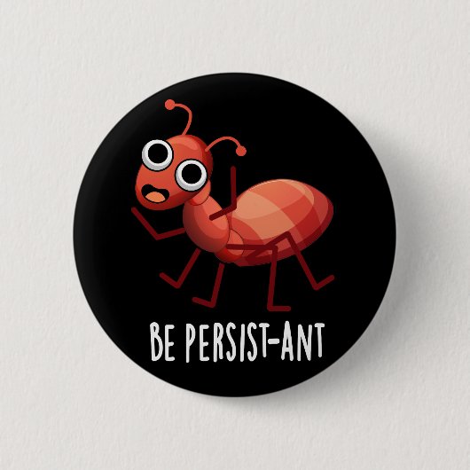 Badge Rond 5 Cm Soyez persistant et drôle Ant Pun Pun Dark BG (Devant)