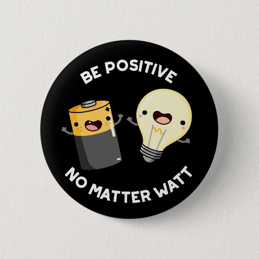 Badge Rond 5 Cm Soyez Positif Peu Importe Watt Science Pun Darl BG (Devant)
