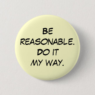 Badge Rond 5 Cm Soyez raisonnable. Faites ma manière