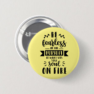 Badge Rond 5 Cm Soyez sans peur dans la poursuite de ce qui anime