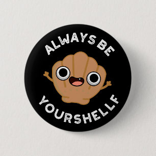 Badge Rond 5 Cm Soyez toujours votre shellf positif Shell Pun Dark