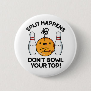 Badge Rond 5 Cm Split Happens Ne pas Bowl Votre Pun Top Bowling
