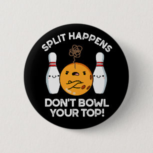 Badge Rond 5 Cm Split Happens Ne pas Bowl Votre Top Dark BG