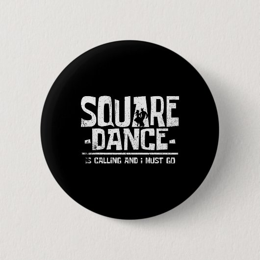 Badge Rond 5 Cm Square dancing square dance is calling and i must (Devant)