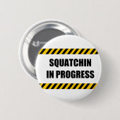 Badge Rond 5 Cm Squatchin en cours (Devant & derrière)