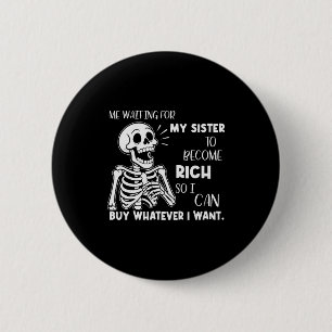 Badge Rond 5 Cm Squelette Moi En Attente Que Ma Soeur Devienne Ric