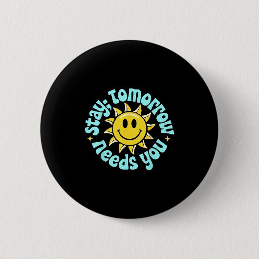 Badge Rond 5 Cm Stay Tomorrow Needs You, Suicide Awareness Mental (Devant)