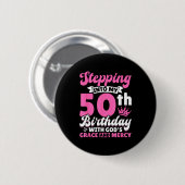 Badge Rond 5 Cm Stepng Into My 50th Birthday With Gods Grace And M (Devant & derrière)