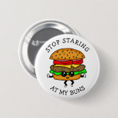 Badge Rond 5 Cm Stop Staring at | Food pun (Devant & derrière)