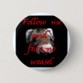 Badge Rond 5 Cm Suivez-moi et ne craignez aucune belette (Devant)