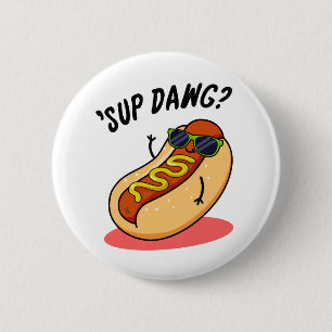 Badge Rond 5 Cm Sup Dawg Funny Hot Dog Pun